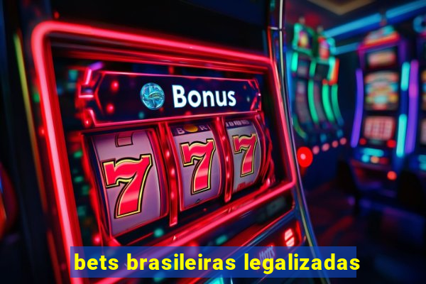 bets brasileiras legalizadas